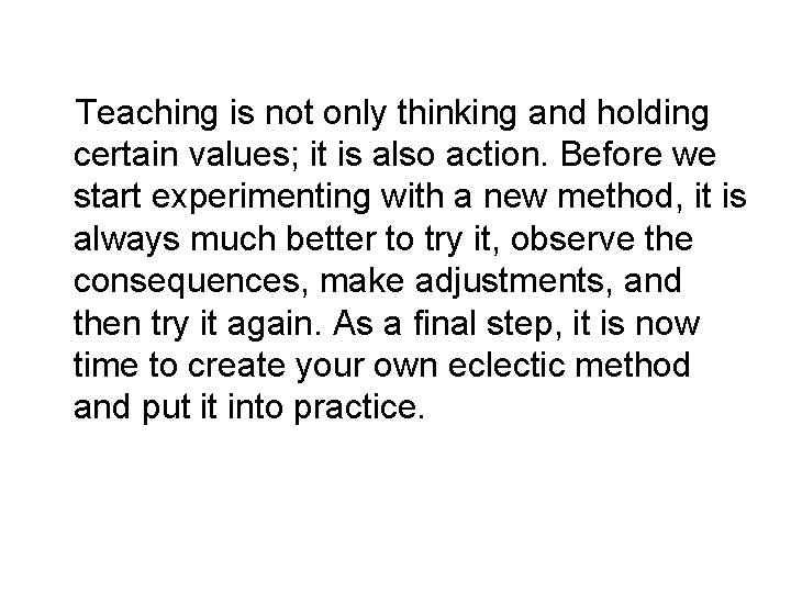 Teaching is not only thinking and holding certain values; it is also action. Before