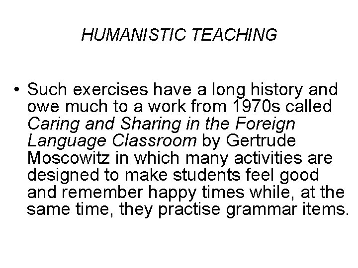HUMANISTIC TEACHING • Such exercises have a long history and owe much to a