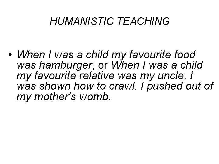 HUMANISTIC TEACHING • When I was a child my favourite food was hamburger, or