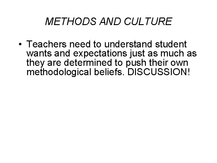 METHODS AND CULTURE • Teachers need to understand student wants and expectations just as