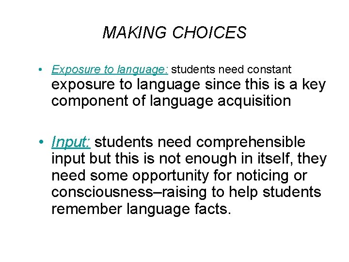MAKING CHOICES • Exposure to language: students need constant exposure to language since this