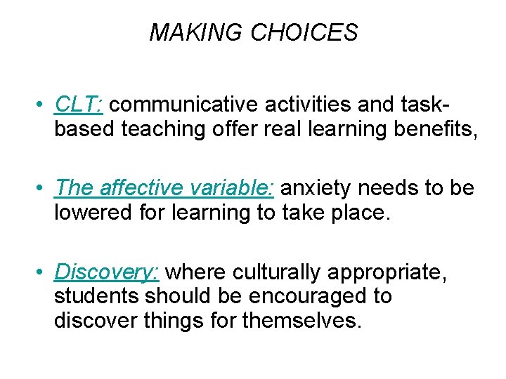 MAKING CHOICES • CLT: communicative activities and taskbased teaching offer real learning benefits, •