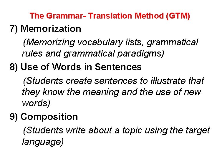 The Grammar- Translation Method (GTM) 7) Memorization (Memorizing vocabulary lists, grammatical rules and grammatical