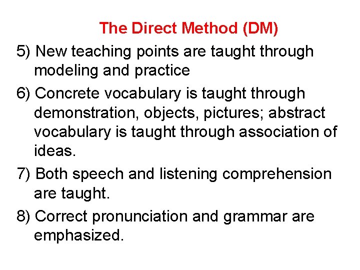 The Direct Method (DM) 5) New teaching points are taught through modeling and practice