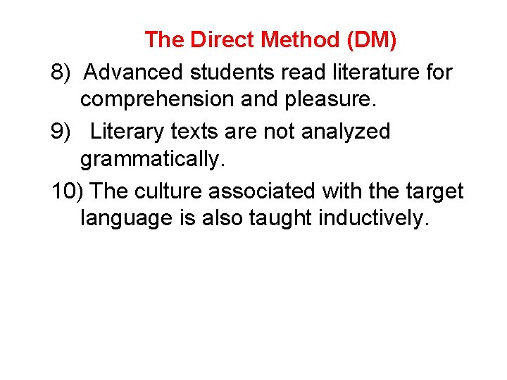 The Direct Method (DM) 8) Advanced students read literature for comprehension and pleasure. 9)