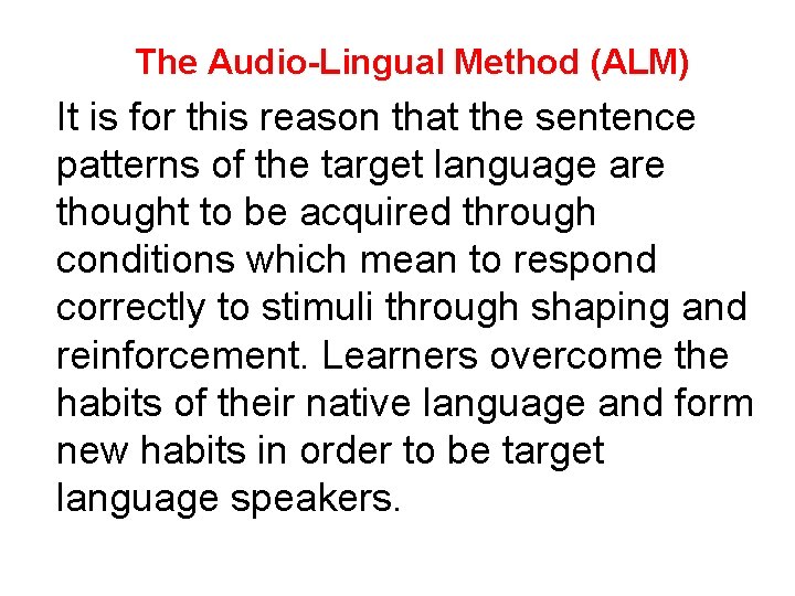 The Audio-Lingual Method (ALM) It is for this reason that the sentence patterns of
