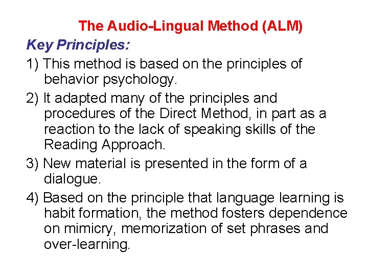 The Audio-Lingual Method (ALM) Key Principles: 1) This method is based on the principles