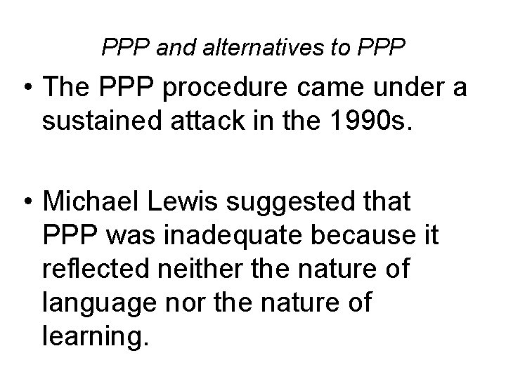PPP and alternatives to PPP • The PPP procedure came under a sustained attack