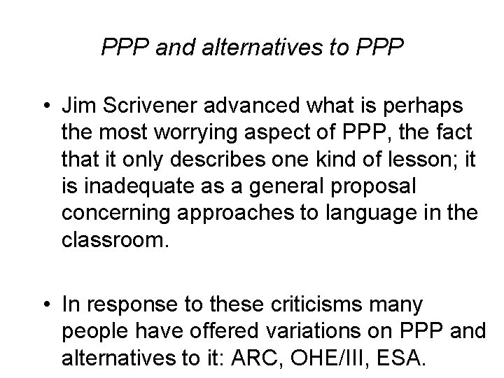 PPP and alternatives to PPP • Jim Scrivener advanced what is perhaps the most