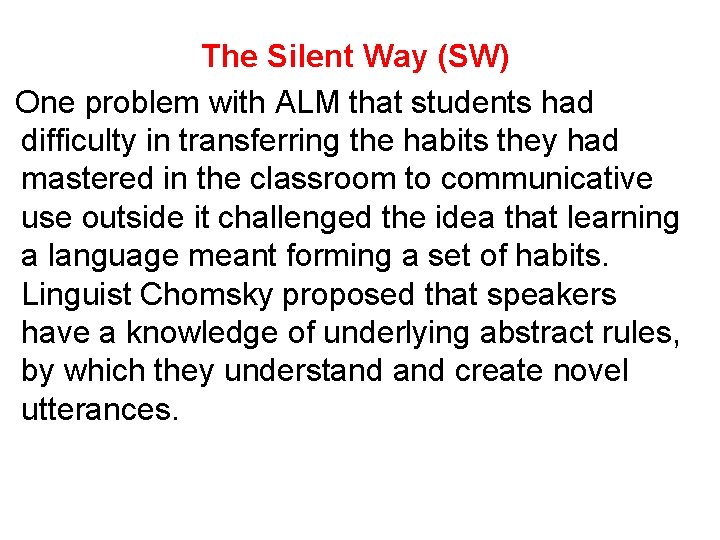 The Silent Way (SW) One problem with ALM that students had difficulty in transferring