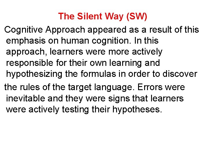 The Silent Way (SW) Cognitive Approach appeared as a result of this emphasis on