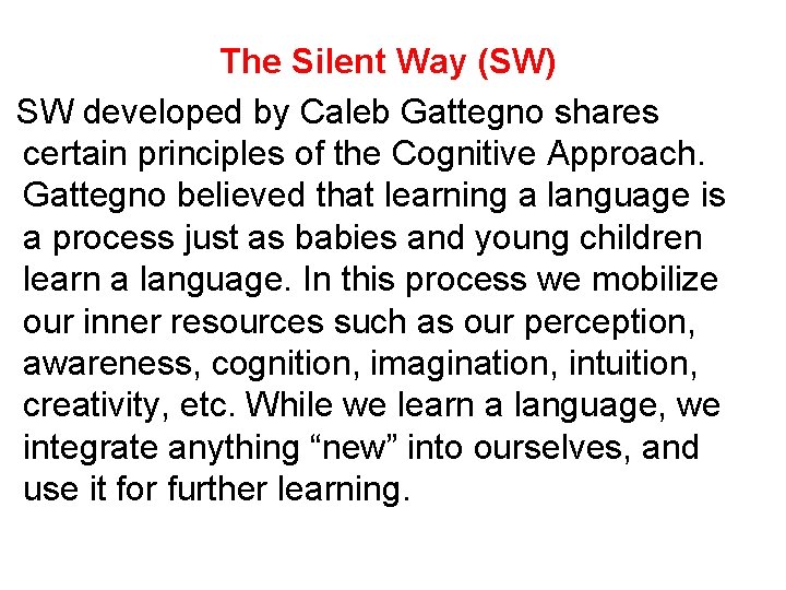 The Silent Way (SW) SW developed by Caleb Gattegno shares certain principles of the