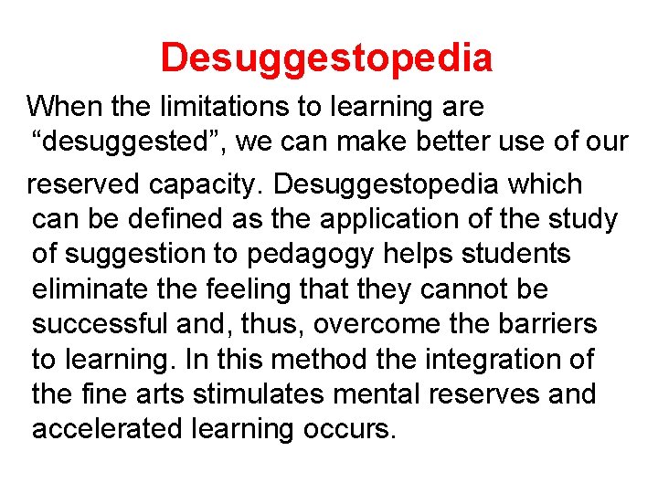 Desuggestopedia When the limitations to learning are “desuggested”, we can make better use of