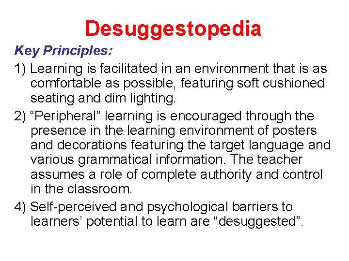 Desuggestopedia Key Principles: 1) Learning is facilitated in an environment that is as comfortable