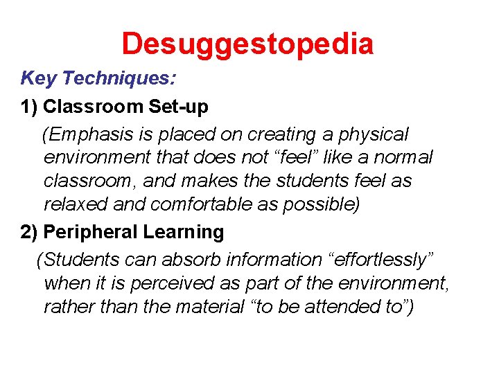 Desuggestopedia Key Techniques: 1) Classroom Set-up (Emphasis is placed on creating a physical environment