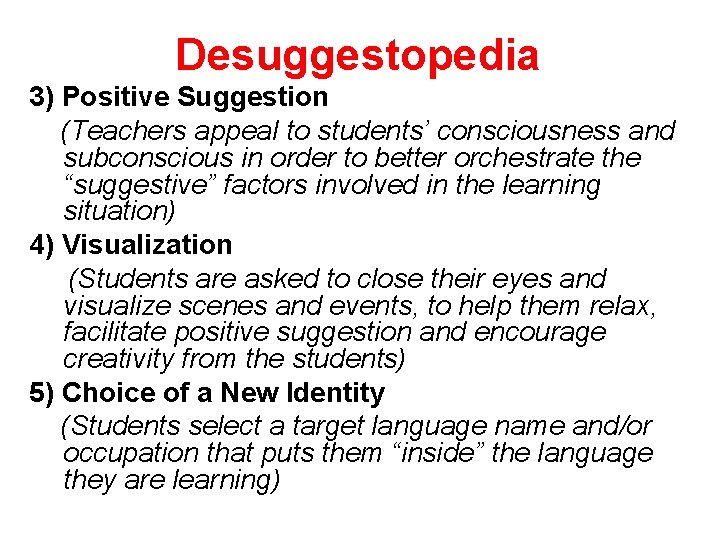 Desuggestopedia 3) Positive Suggestion (Teachers appeal to students’ consciousness and subconscious in order to