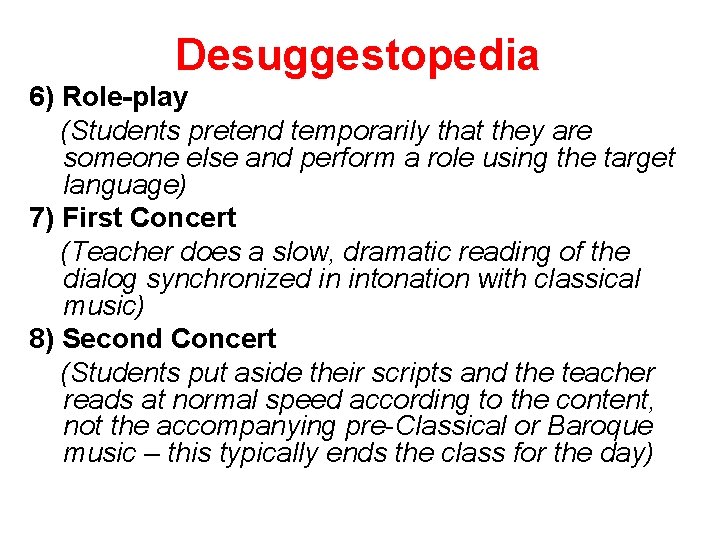 Desuggestopedia 6) Role-play (Students pretend temporarily that they are someone else and perform a
