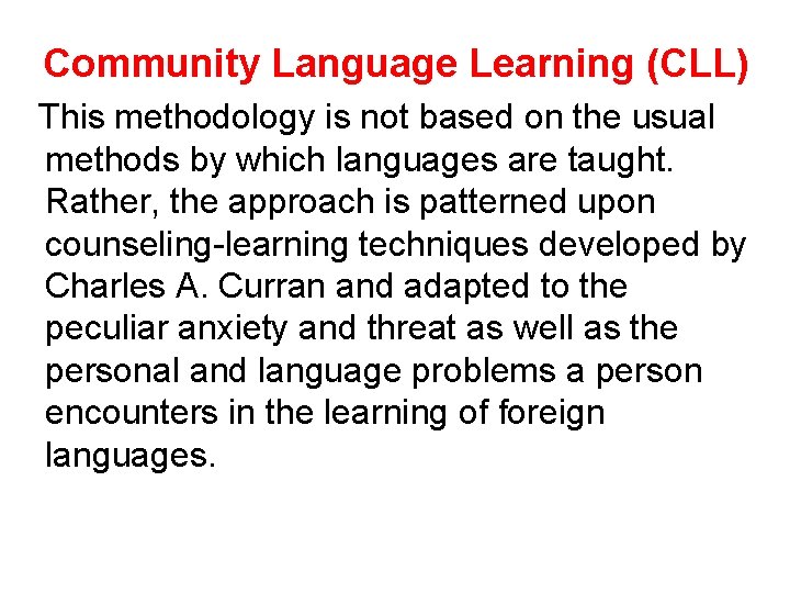 Community Language Learning (CLL) This methodology is not based on the usual methods by