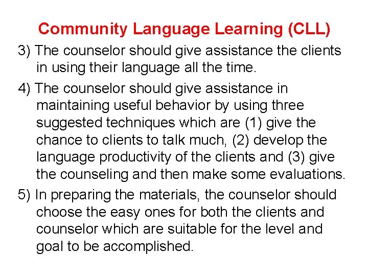Community Language Learning (CLL) 3) The counselor should give assistance the clients in using