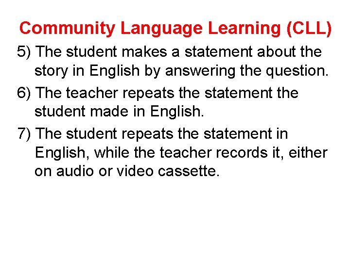 Community Language Learning (CLL) 5) The student makes a statement about the story in