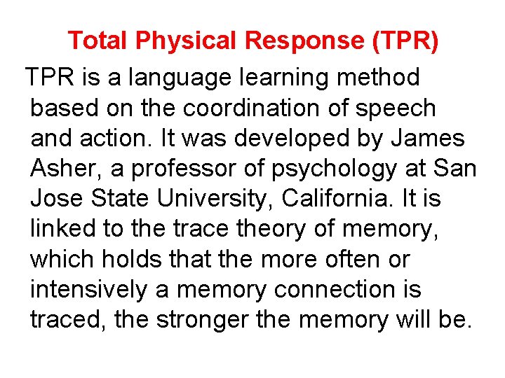 Total Physical Response (TPR) TPR is a language learning method based on the coordination