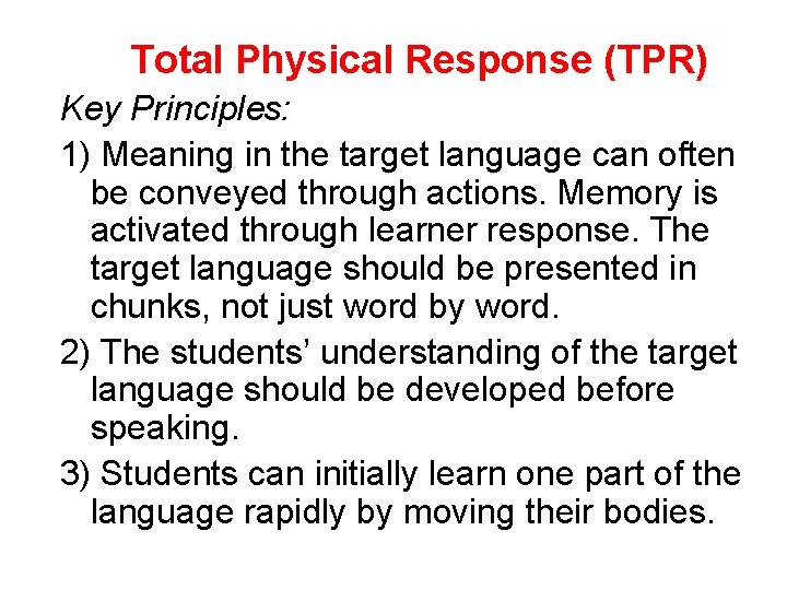 Total Physical Response (TPR) Key Principles: 1) Meaning in the target language can often