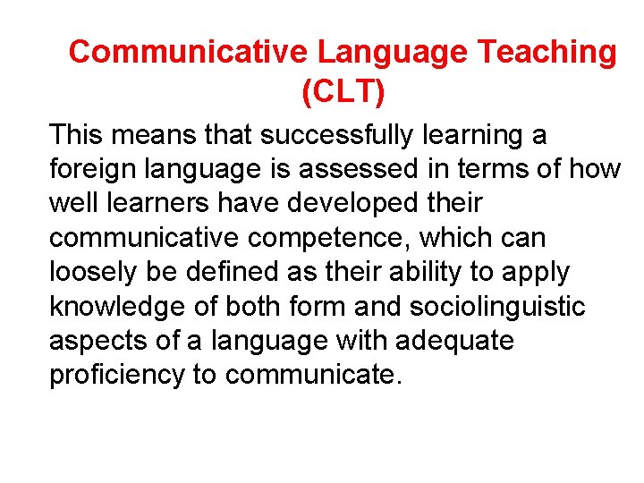Communicative Language Teaching (CLT) This means that successfully learning a foreign language is assessed