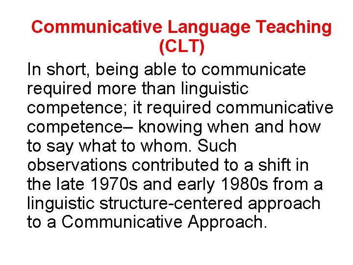 Communicative Language Teaching (CLT) In short, being able to communicate required more than linguistic