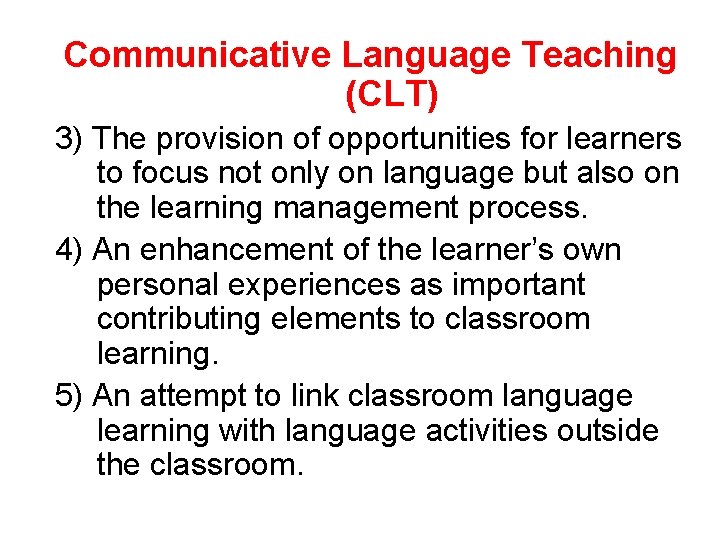 Communicative Language Teaching (CLT) 3) The provision of opportunities for learners to focus not