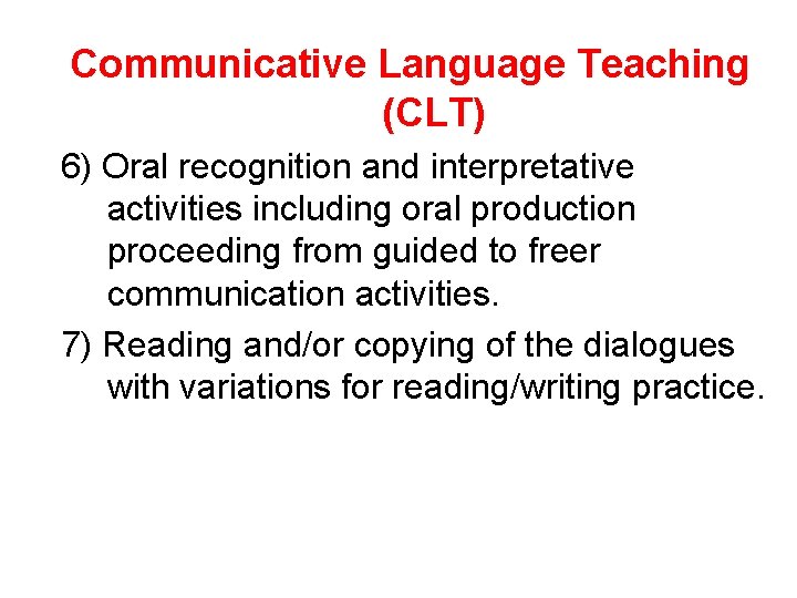 Communicative Language Teaching (CLT) 6) Oral recognition and interpretative activities including oral production proceeding