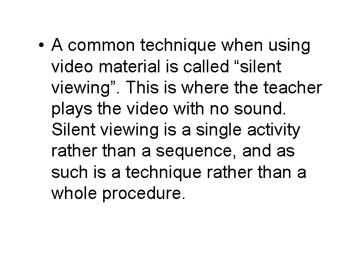  • A common technique when using video material is called “silent viewing”. This