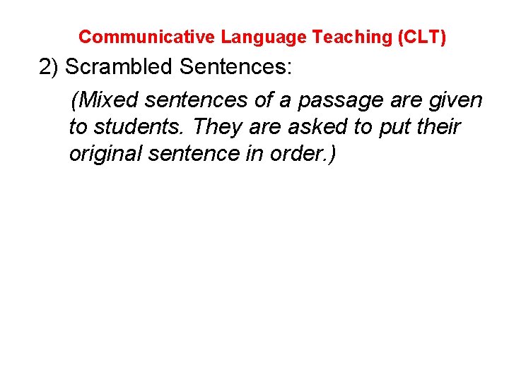 Communicative Language Teaching (CLT) 2) Scrambled Sentences: (Mixed sentences of a passage are given