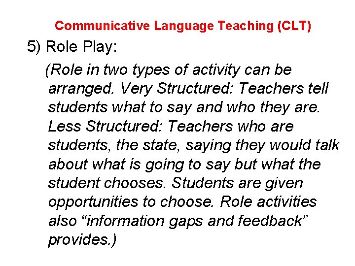 Communicative Language Teaching (CLT) 5) Role Play: (Role in two types of activity can