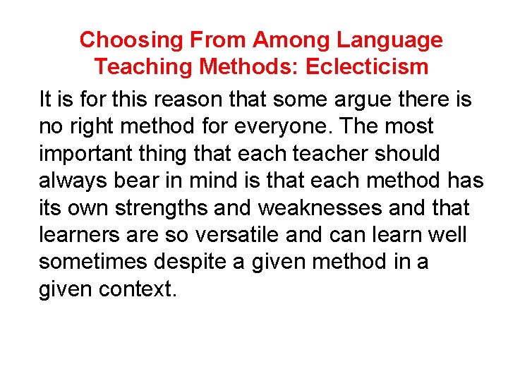 Choosing From Among Language Teaching Methods: Eclecticism It is for this reason that some