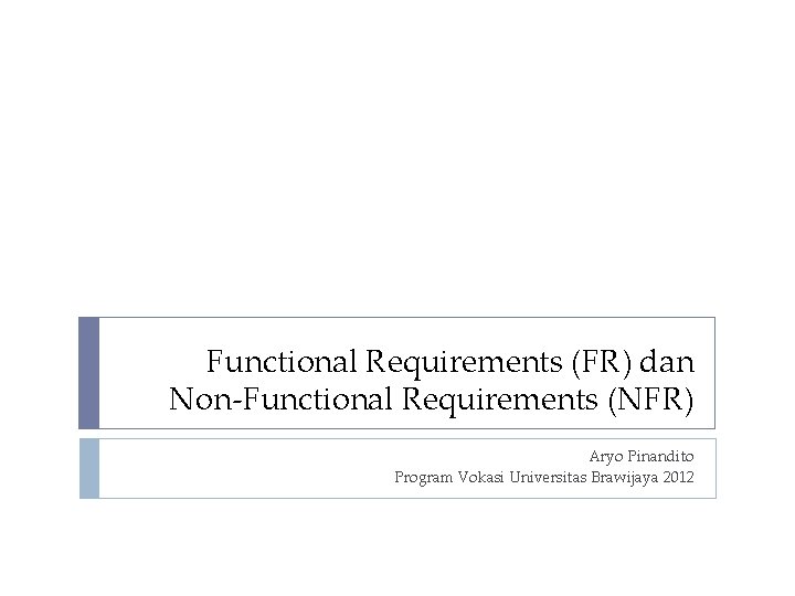 Functional Requirements (FR) dan Non-Functional Requirements (NFR) Aryo Pinandito Program Vokasi Universitas Brawijaya 2012