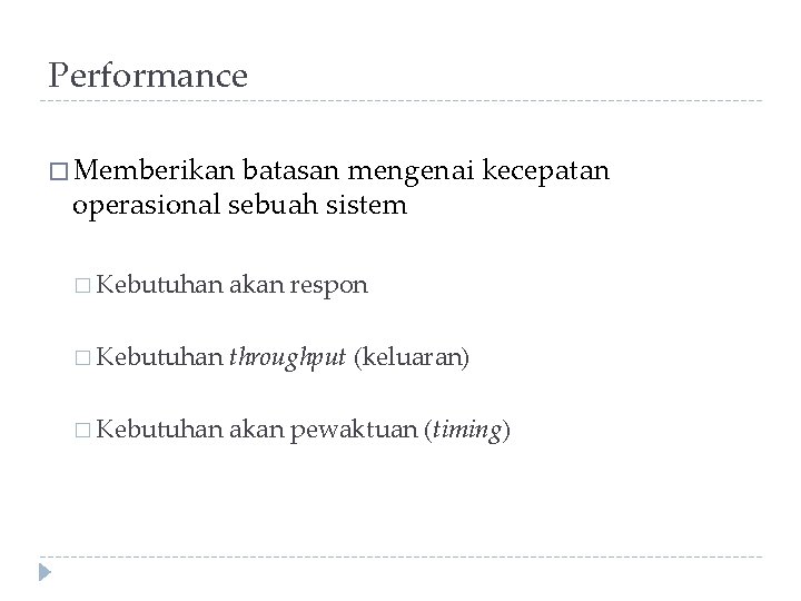 Performance � Memberikan batasan mengenai kecepatan operasional sebuah sistem � Kebutuhan akan respon �