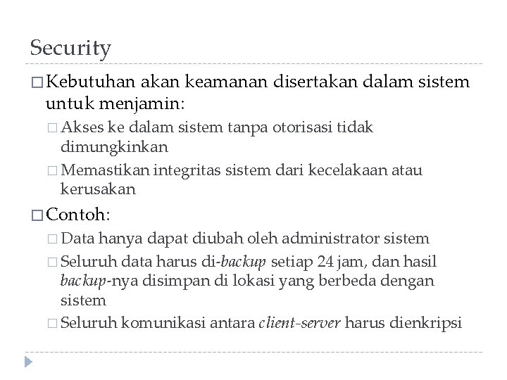 Security � Kebutuhan akan keamanan disertakan dalam sistem untuk menjamin: � Akses ke dalam