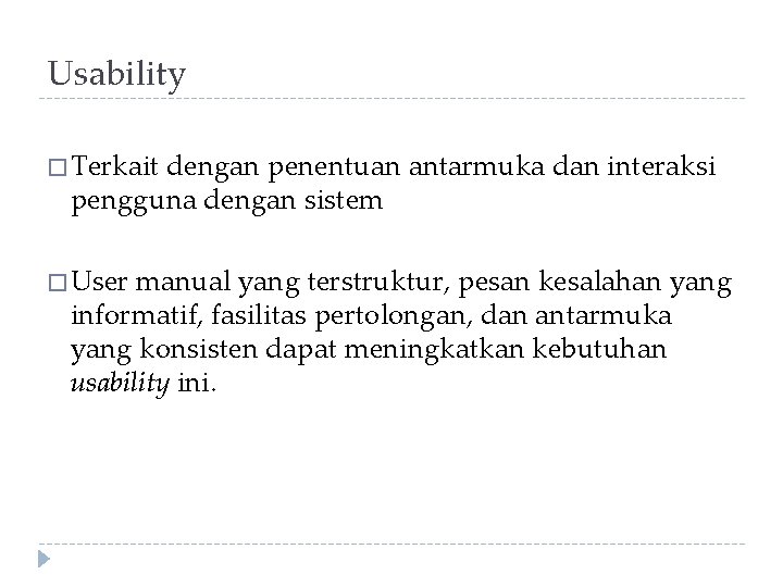 Usability � Terkait dengan penentuan antarmuka dan interaksi pengguna dengan sistem � User manual