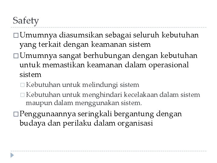 Safety � Umumnya diasumsikan sebagai seluruh kebutuhan yang terkait dengan keamanan sistem � Umumnya