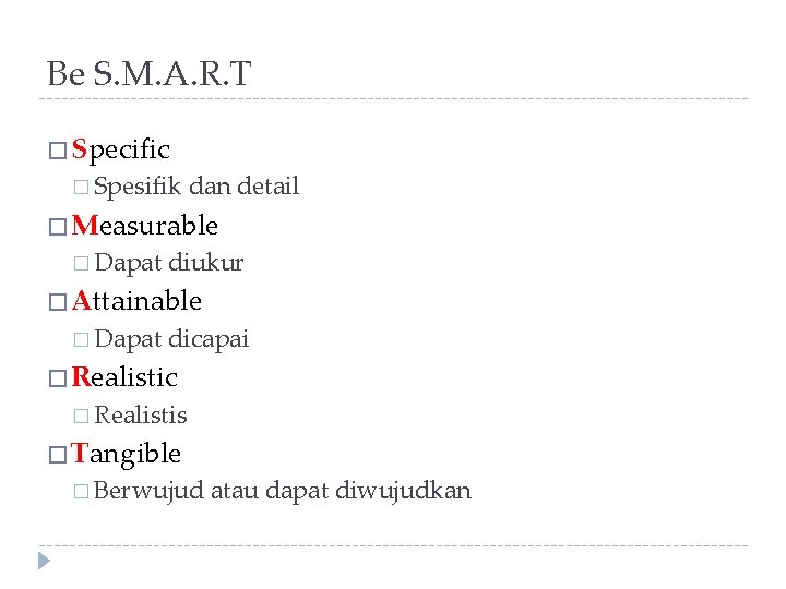 Be S. M. A. R. T � Specific � Spesifik dan detail � Measurable