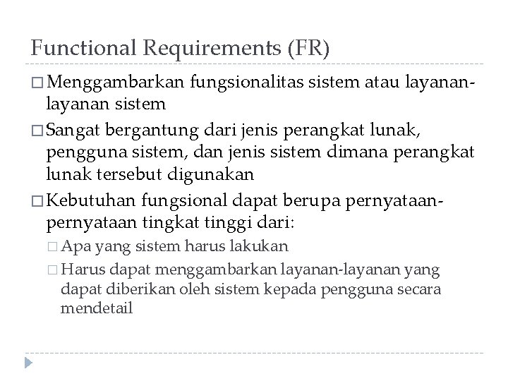 Functional Requirements (FR) � Menggambarkan fungsionalitas sistem atau layanan- layanan sistem � Sangat bergantung