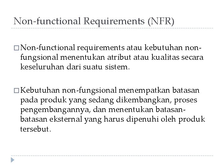 Non-functional Requirements (NFR) � Non-functional requirements atau kebutuhan nonfungsional menentukan atribut atau kualitas secara