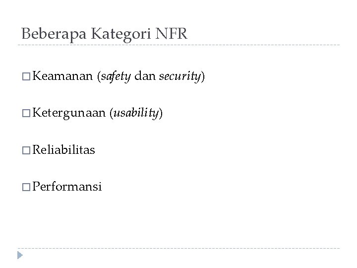 Beberapa Kategori NFR � Keamanan (safety dan security) � Ketergunaan � Reliabilitas � Performansi