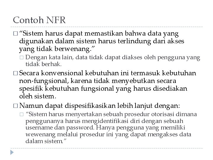 Contoh NFR � “Sistem harus dapat memastikan bahwa data yang digunakan dalam sistem harus