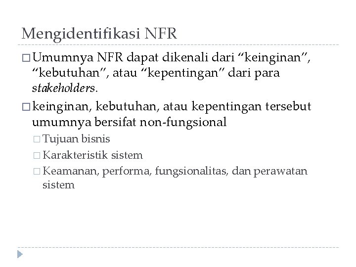 Mengidentifikasi NFR � Umumnya NFR dapat dikenali dari “keinginan”, “kebutuhan”, atau “kepentingan” dari para