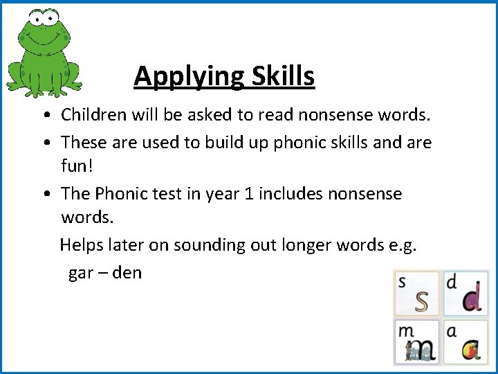 Applying Skills • Children will be asked to read nonsense words. • These are