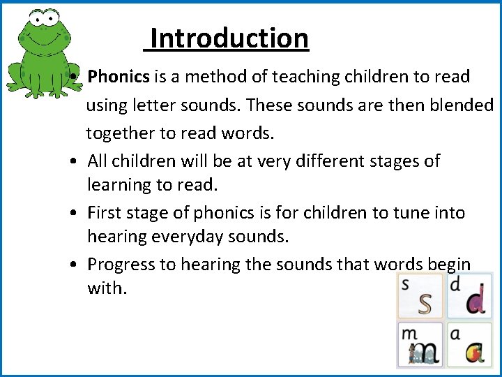 Introduction • Phonics is a method of teaching children to read using letter sounds.