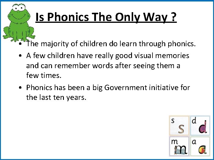 Is Phonics The Only Way ? • The majority of children do learn through
