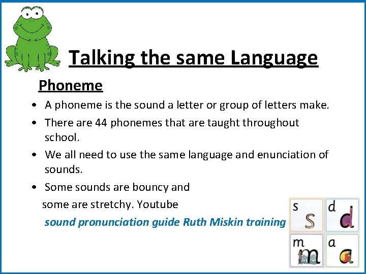 Talking the same Language Phoneme • A phoneme is the sound a letter or