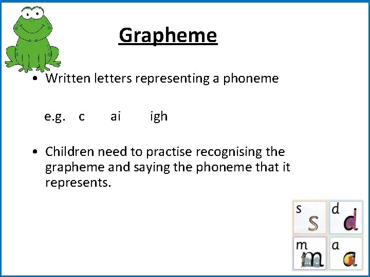 Grapheme • Written letters representing a phoneme e. g. c ai igh • Children